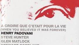 Henry Padovani - A Croire Que C'Etait Pour La Vie (When You Believed It Was Forever)