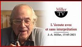 L’écoute avec et sans interprétation. Jacques-Alain Miller. 15-05-2021