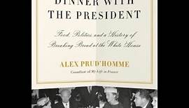 Alex Prud’homme, Dinner with the President | Culinary Historians of Chicago