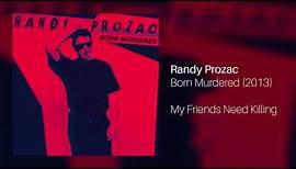 Randy Prozac - My Friends Need Killing