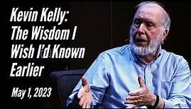 Kevin Kelly: The Wisdom I Wish I'd Known Earlier