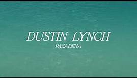 Dustin Lynch – Pasadena (Official Lyric Video)