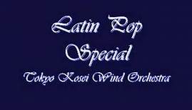 Latin Pop Special. (Bailamos-Livin' La Vida Loca). Tokyo Kosei Wind Orchestra.