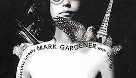Mark Gardener With Goldrush - These Beautiful Ghosts