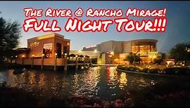 THE RIVER @ RANCHO MIRAGE NIGHT-TIME WALKING TOUR IN RANCHO MIRAGE SOUTHERN CALIFORNIA!