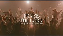 Praise The Lord | feat. Matthew Harris | Gateway Worship