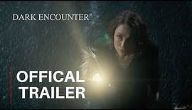 DARK ENCOUNTER - Official Trailer (2019)