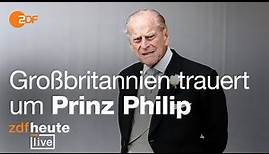 Trauer um Prinz Philip - Ehemann der Queen gestorben | ZDFheute live