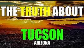 The Truth About Tucson Arizona