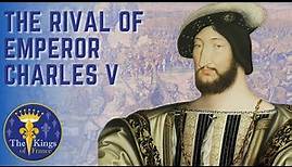 Francis I Of France - RIVAL Of Holy Roman Emperor Charles V