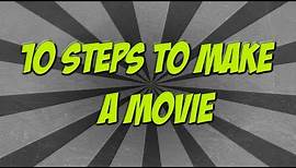 How to Make A Movie in 10 Steps