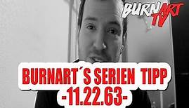 11.22.63 - DER ANSCHLAG - SERIEN TIPP | BURNART TV #229