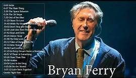 Bryan Ferry Best Songs - Bryan Ferry Greatest Hits - Bryan Ferry Full Playlist