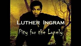 Luther Ingram - Pity for the Lonely