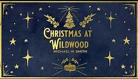 Michael W. Smith - Christmas At Wildwood (Official Christmas Audio)