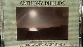 Anthony Phillips - Private Parts And Pieces VII: Slow Waves, Soft Stars
