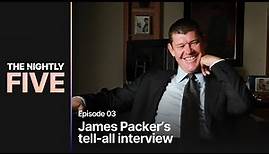 Exclusive: James Packer on life, China & Israel | The Nightly Five