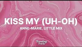 Anne-Marie & Little Mix - Kiss My (Uh Oh) (Lyrics)