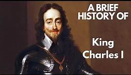 A Brief History of King Charles I, 1625-1649