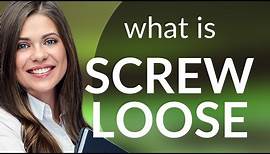 Understanding the Phrase "Screw Loose" in English