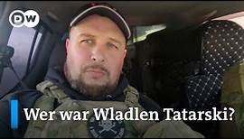 Getrieben von Hass: Hintergründe über den getöteten Kriegs-Blogger Wladlen Tatarski | DW Nachrichten
