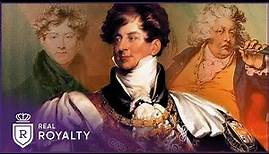 Naughty George IV: From Prince Regent To Drug Addict | The Badness Of King George IV | Real Royalty