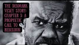 The Denmark Vesey Story: Chapter 3: A Prophetic Call To Rebellion