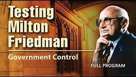 Testing Milton Friedman: Government Control - Full Video