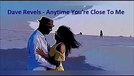 Dave Revels - Anytime You're Close To Me