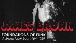 James Brown - Foundations Of Funk - A Brand New  Bag: 1964-1969