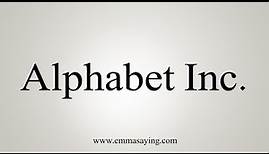 How to Pronounce Alphabet Inc.