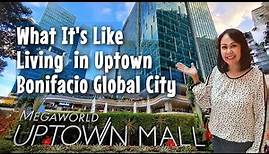 What It's Like Living in Uptown Bonifacio Global City | Philippines