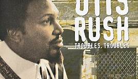 Otis Rush - Troubles, Troubles