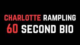 Charlotte Rampling: 60 Second Bio