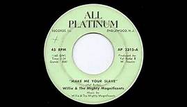 Willie & the Mighty Magnificents - Make me your slave