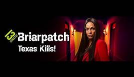 Trailer: "Briarpatch - Texas Kills!" - ab 2. September auf 13th Street