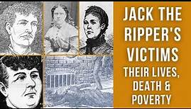 Jack the Ripper's Victims | Their Lives, Deaths & Poverty in 19th Century