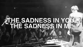 The Sadness In You, The Sadness Me