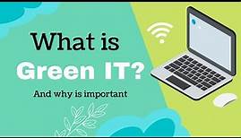 What is Green IT and why is important?