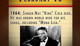 February 15: Nat "King" Cole died.