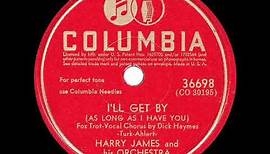 1944 HITS ARCHIVE: I’ll Get By - Harry James (Dick Haymes, vocal) (a #1 record) (recorded in 1941)