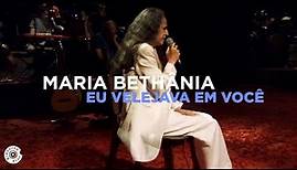 Maria Bethânia - "Eu Velejava Em Você" (Ao Vivo) – Amor Festa Devoção