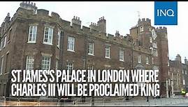 St. James's Palace in London where Charles III will be proclaimed king