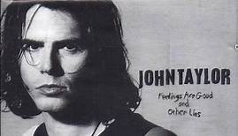 John Taylor - Feelings Are Good And Other Lies