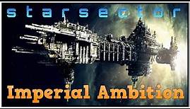 Imperial Ambition - Starsector Imperium let's Play #1