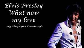Elvis Presley What now my love Sing Along Lyrics