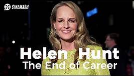 Helen Hunt, what happened to her career?