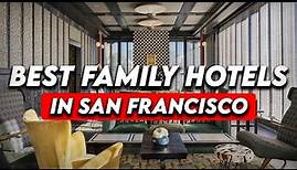 Best Family Friendly Hotels In San Francisco (Honest Hotel Reviews 2023)