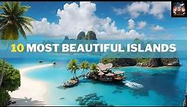 10 Most Beautiful Islands in the World | Explore Paradise