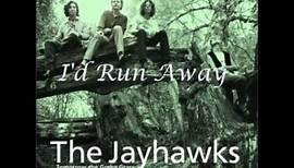 The Jayhawks - I'd Run Away